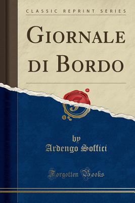 Giornale Di Bordo (Classic Reprint) - Soffici, Ardengo