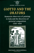 Giotto and the Orators: Humanist Observers of Painting in Italy and the Discovery of Pictorial Composition