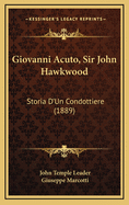 Giovanni Acuto, Sir John Hawkwood: Storia D'Un Condottiere (1889)