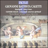Giovanni Battista Caletti: Madrigali - Libro primo; Oliviera Ballis: Canzonette amorose spirituali - "Nuova Musica" di Crema; Alberto Dossena (organ)