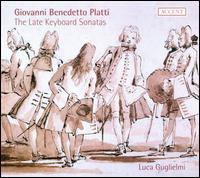 Giovanni Benedetto Platti: The Late Keyboard Sonatas - Luca Guglielmi (piano); Luca Guglielmi (harpsichord)