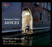 Giovanni Felice Sances: Complete Arias, 1963 - Bud Roach (tenor); Bud Roach (baroque guitar)
