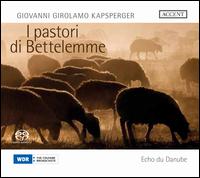 Giovanni Girolamo Kapsperger: I Pastori de Bettelemme - Chiyuki Okamura (soprano); Christian Dietz (tenor); Clementine Jesdinsky (soprano); Constanze Backes (soprano);...