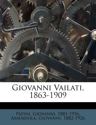 Giovanni Vailati, 1863-1909 - Papini, Giovanni, and Amendola, Giovanni