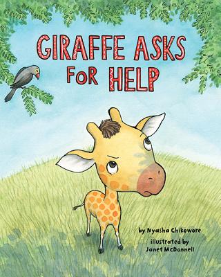 Giraffe Asks for Help - Chikowore, Nyasha M