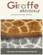 Giraffe Grayscale Coloring Book for Adults Relaxation: New way to color with Grayscale Coloring book