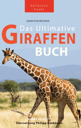 Giraffen Bcher Das Ultimative Giraffen-Buch fr Kinder: 100+ erstaunliche Fakten ber Giraffen, Fotos, Quiz und Mehr