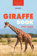 Giraffes The Ultimate Giraffe Book for Kids: 100+ Amazing Giraffe Facts, Photos, Quiz + More
