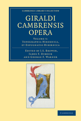 Giraldi Cambrensis opera - Cambrensis, Giraldus, and Brewer, J. S. (Editor), and Dimock, James F. (Editor)