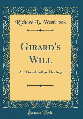 Girard's Will: And Girard College Theology (Classic Reprint) - Westbrook, Richard B