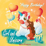 Girl and Unicorn - Happy Birthday: Unicorn baby picture book for girls age 4-8 with gorgeous pictured and coloring pages