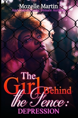 Girl Behind the Fence: Depression - Martin, Mozelle