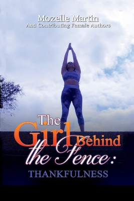 Girl Behind the Fence: Thankfulness - Martin, Mozelle, and Glod, Victoria (Foreword by), and Price, Kella (Cover design by)