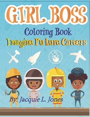 Girl Boss Coloring Book: Imagine Future Careers: Including Affirmations featuring Black and Brown Girls - Jones, Jacquie L, and Press, Kids Planet