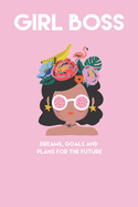 Girl Boss Dreams, Goals and Plans for the future: Lined Journal (Notebook, Diary): Build your empire and become the Girl Boss