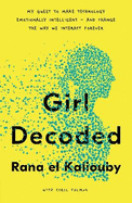 Girl Decoded: My Quest to Make Technology Emotionally Intelligent - and Change the Way We Interact Forever