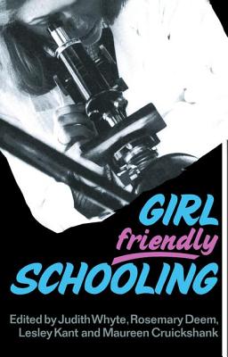 Girl Friendly Schooling - Cruickshank, Maureen (Editor), and Deem, Rosemary (Editor), and Kant, Lesley (Editor)