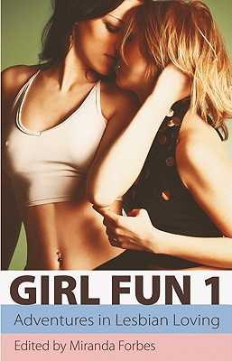 Girl Fun: Adventures in Lesbian Loving - Forbes, Miranda (Editor), and Lake, Lynn, and Meadows, Kitty