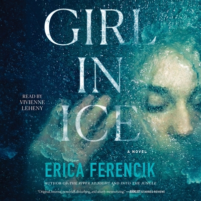 Girl in Ice - Ferencik, Erica, and Leheny, Vivienne (Read by)