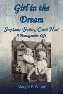 Girl in the Dream: Stephanie (Sydney) Castle Heal, a Transgender Life