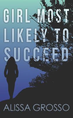 Girl Most Likely to Succeed - Grosso, Alissa C