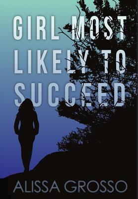 Girl Most Likely to Succeed - Grosso, Alissa C