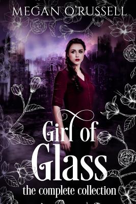 Girl of Glass: The Complete Collection - O'Russell, Megan