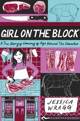 Girl on the Block: A True Story of Coming of Age Behind the Counter - Wragg, Jessica