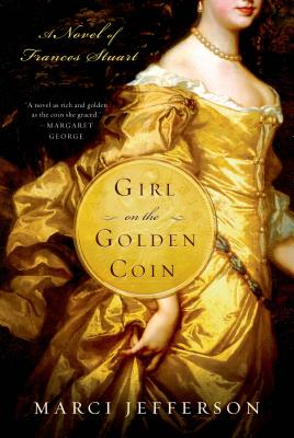 Girl on the Golden Coin: A Novel of Frances Stuart - Jefferson, Marci