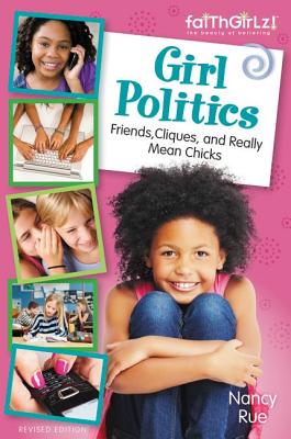 Girl Politics, Updated Edition: Friends, Cliques, and Really Mean Chicks - Rue, Nancy N