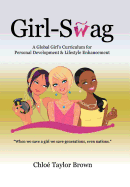 Girl-Swag: A Global Girl's Curriculum for Personal Development & Lifestyle Enhancement