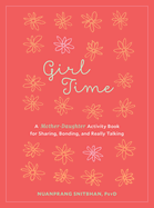 Girl Time: A Mother-Daughter Activity Book for Sharing, Bonding, and Really Talking