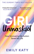 Girl Unmasked: The Sunday Times Bestseller: How Uncovering My Autism Saved My Life