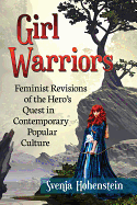 Girl Warriors: Feminist Revisions of the Hero's Quest in Contemporary Popular Culture