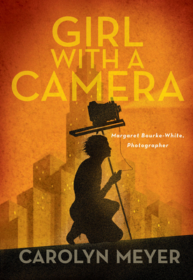 Girl with a Camera: Margaret Bourke-White, Photographer: A Novel - Meyer, Carolyn