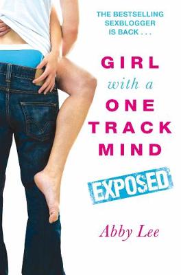 Girl With a One Track Mind: Exposed: Further Revelations of a Sex Blogger - Lee, Abby