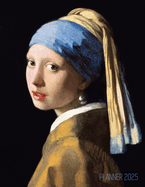 Girl With a Pearl Earring Planner 2025: Johannes Vermeer Artsy Year Agenda: January-December 12 Months Artistic Italian Renaissance Painting