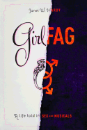 Girlfag: A Life Told in Sex and Musicals