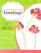 Girlfriend Greetings: 60 Stylish Cards to Make & Give - Doyle, Christine (Editor)