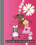 Girlfriends: A Story Writing Book: A Blank Primary Composition Notebook