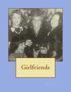 Girlfriends: Friendships, Poetry, Songs and Other Essentials That Sustain Me