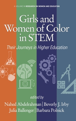 Girls and Women of Color In STEM: Their Journeys in Higher Education - Abdelrahman, Nahed (Editor), and Irby, Beverly J. (Series edited by), and Ballenger, Julia (Series edited by)