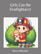 Girls Can Be Firefighters!