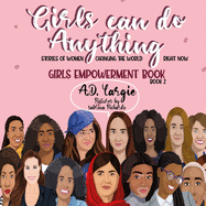 Girls Can Do Anything: Stories of Women Changing The World Right Now