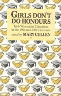 Girls Don't Do Honours: Irish Women in Education in the 19th and 20th Centuries