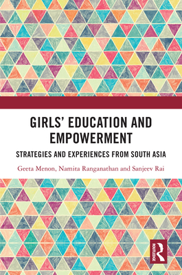 Girls' Education and Empowerment: Strategies and Experiences from South Asia - Menon, Geeta, and Ranganathan, Namita, and Rai, Sanjeev