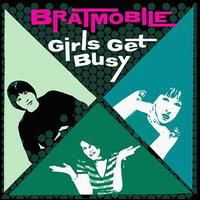 Girls Get Busy - Bratmobile