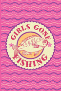 Girls Gone Fishing: Fishing Log Book - Tracker Notebook - Matte Cover 6x9 100 Pages