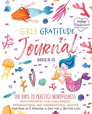 Girls Gratitude Journal: 100 Days To Practice Mindfulness With Prompts, Fun Challenges, Affirmations, and Inspirational Quotes for Kids in 5 Minutes a Day for a Better Life! - Panda Education, Scholastic