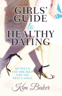 Girls' Guide to Healthy Dating: Between the Breakup and the Next U-Haul